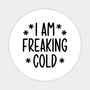 I'm freaking cold Magnet